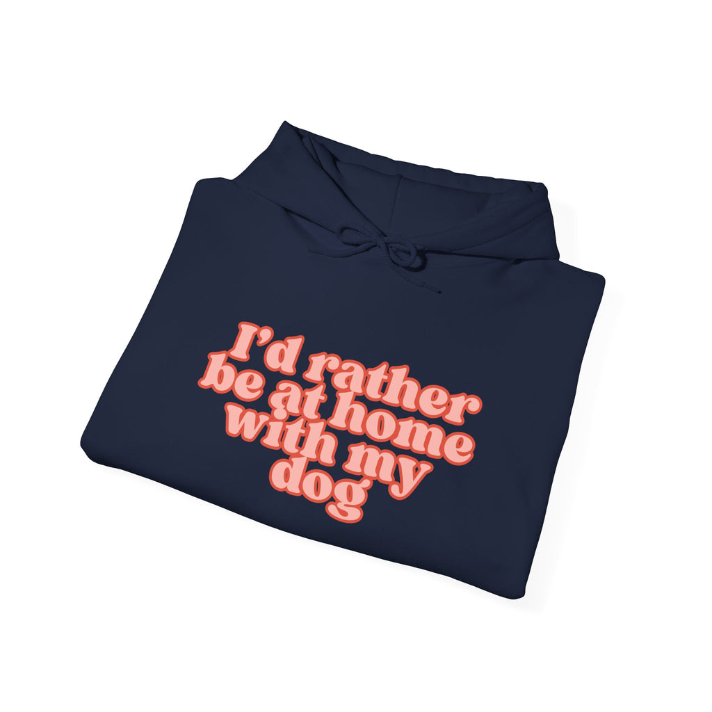 I’d Rather Be At Home With My Dog Hoodie | Funny Dog Lover Sweatshirt | Cozy Homebody Pet Owner Pullover