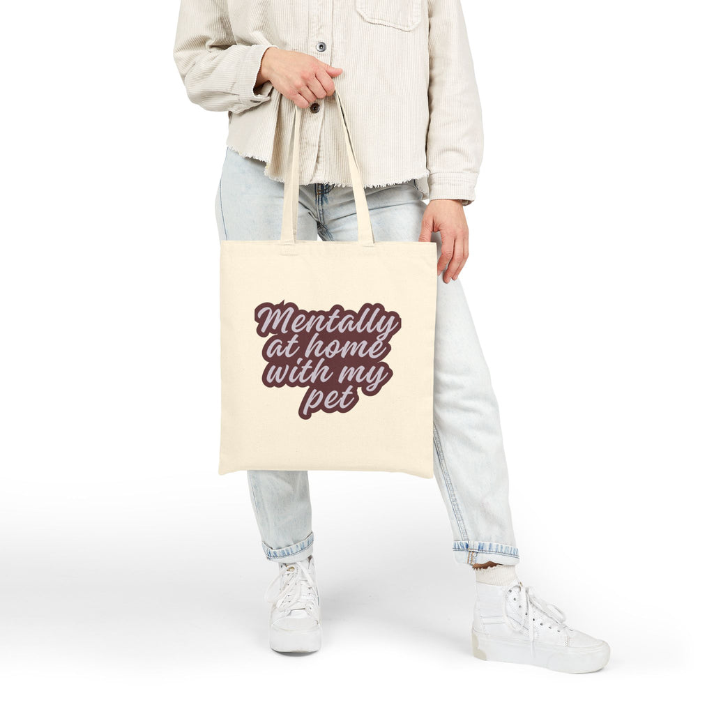 Mentally at Home with My Pet Canvas Tote Bag | Funny Pet Lover Market Tote | Reusable Cotton Everyday Bag