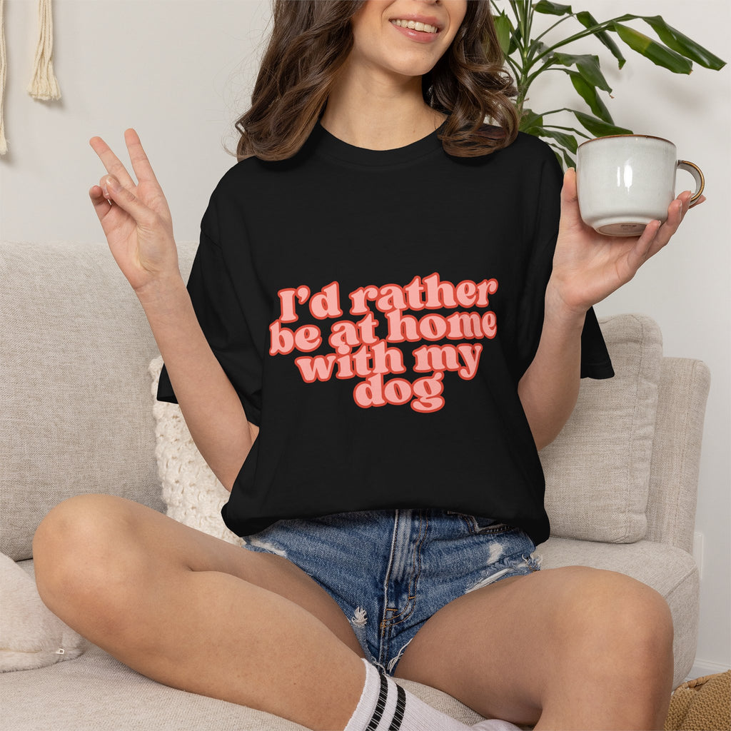 I'd Rather Be At Home With My Dog T-Shirt | Funny Cozy Dog Lover Graphic Tee