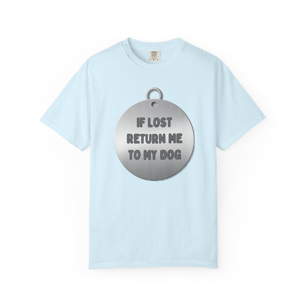 If Lost, Return Me To My Dog T-Shirt - Unisex Garment-Dyed Tee for Dog Lovers