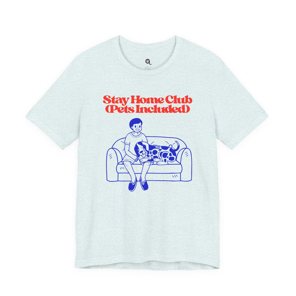 Stay Home Club (Pets Included) Tee — Cozy Pet Lover Shirt