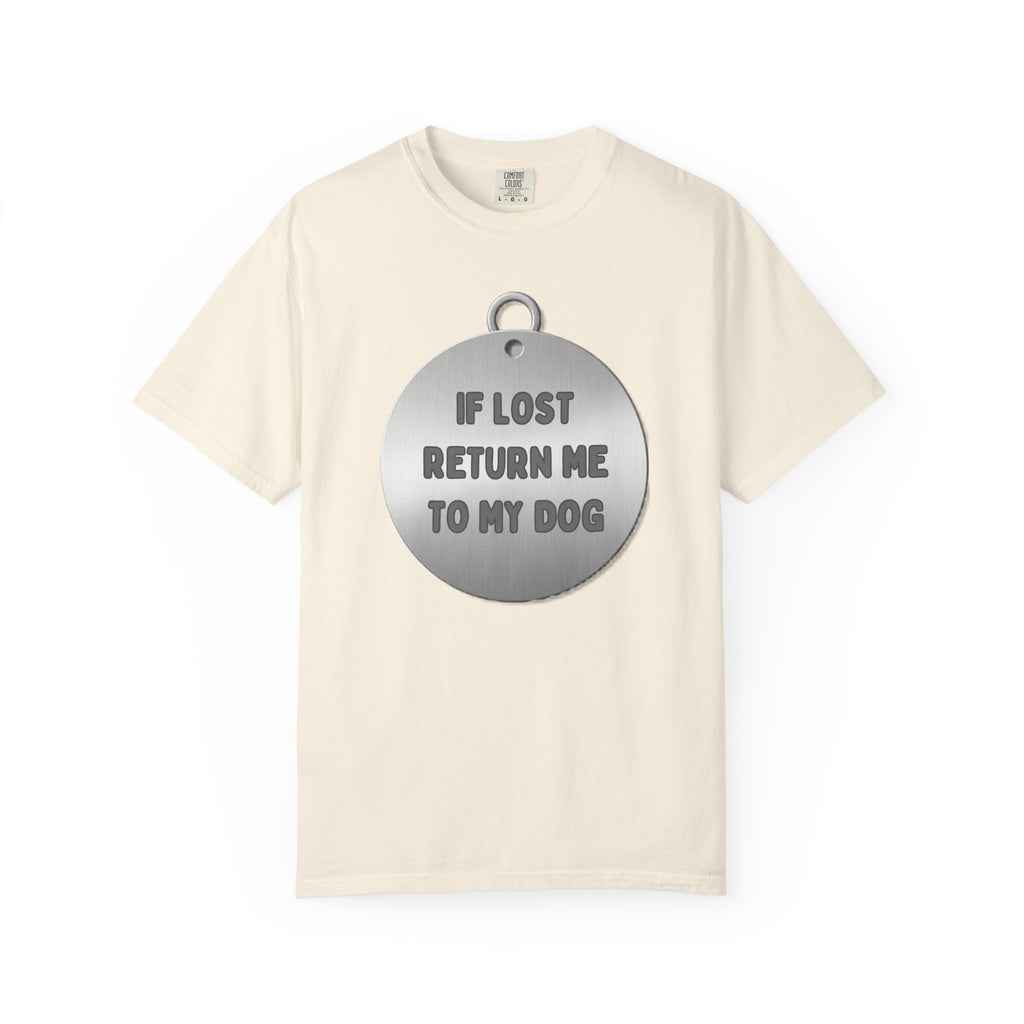 If Lost, Return Me To My Dog T-Shirt - Unisex Garment-Dyed Tee for Dog Lovers