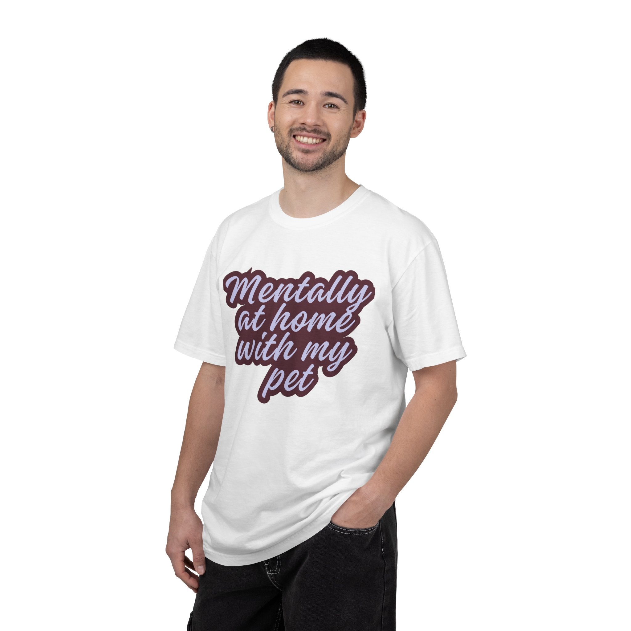 Mentally At Home With My Pet T-Shirt | Funny Dog & Cat Lover Graphic Tee | Cozy Garment-Dyed Unisex Shirt