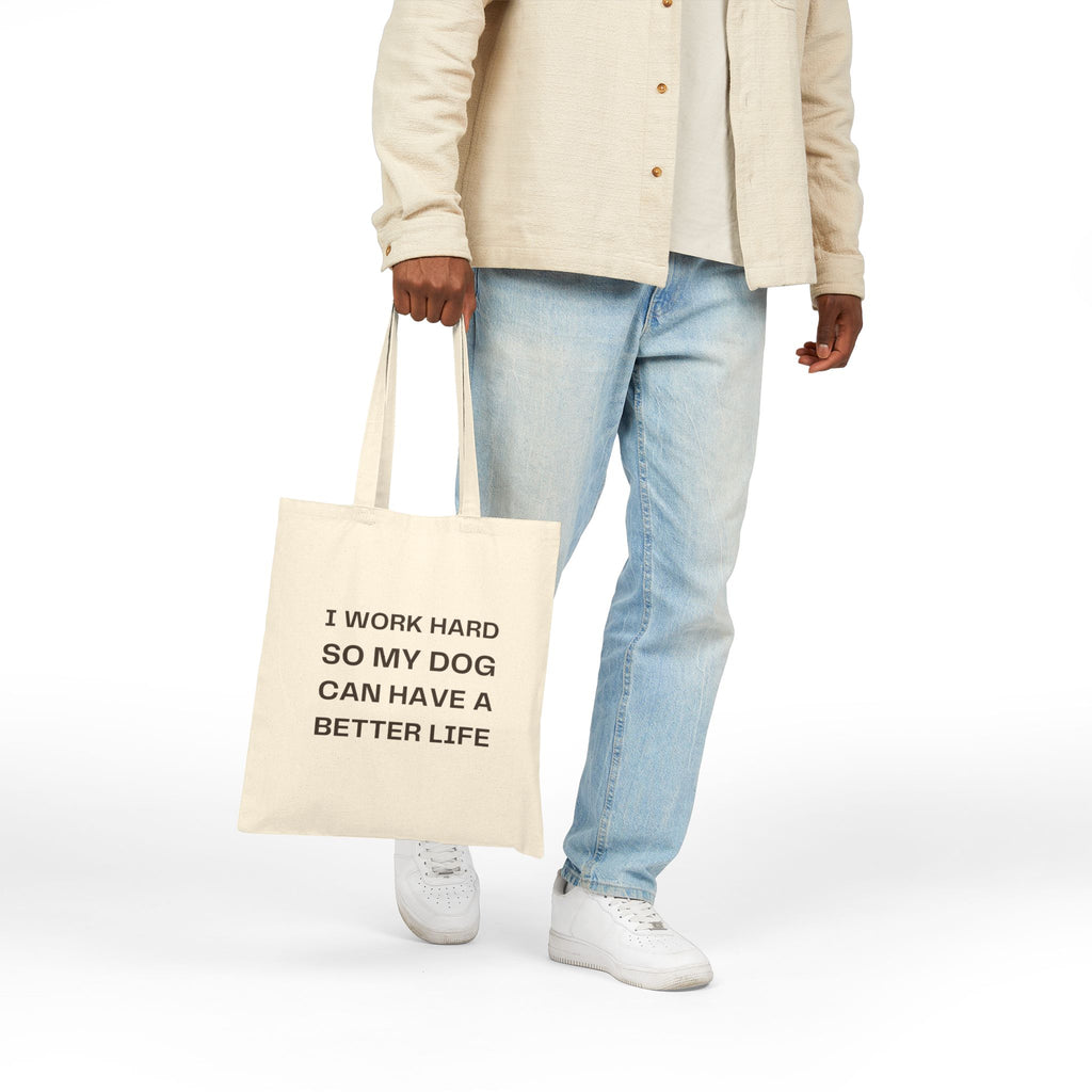 Canvas Tote — "I Work Hard So My Dog Can Have a Better Life" Dog Lover Bag