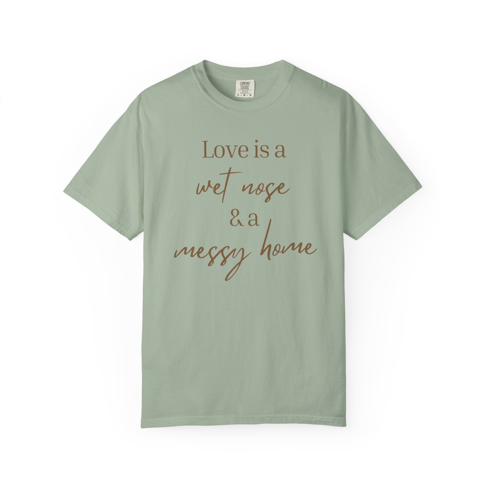 T-Shirt — “Love is a Wet Nose & a Messy Home” Graphic Tee