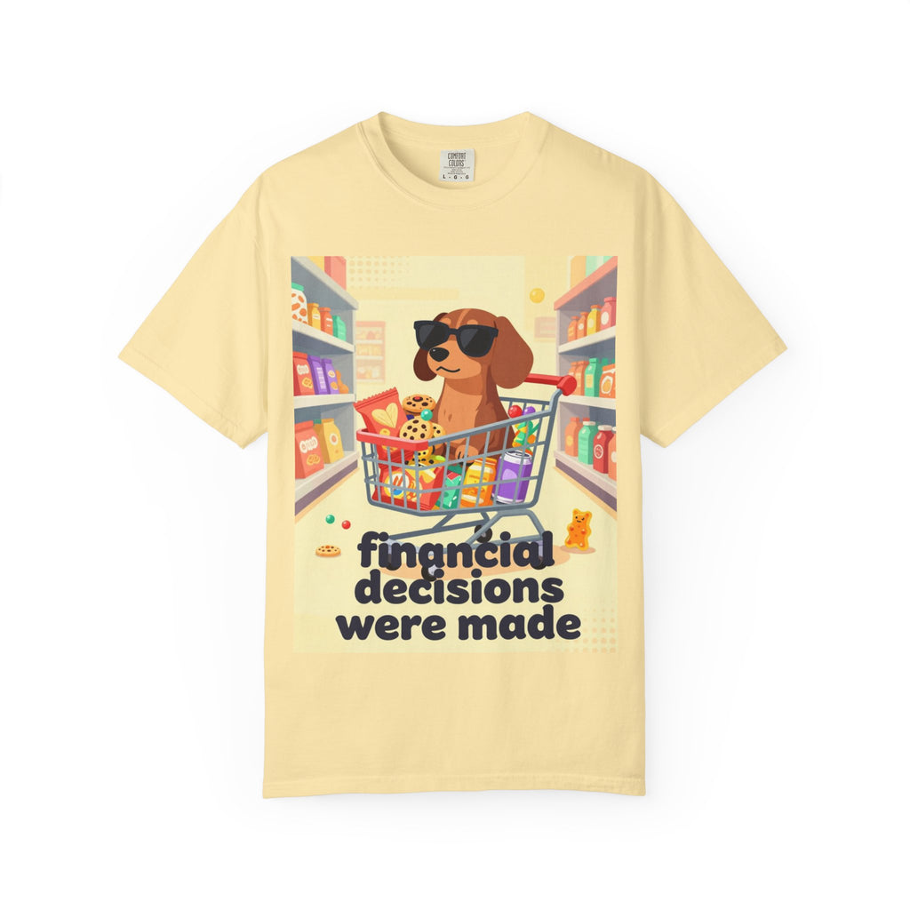 Dog with Shopping Cart T-Shirt — “Financial Decisions Were Made” Funny Graphic Tee