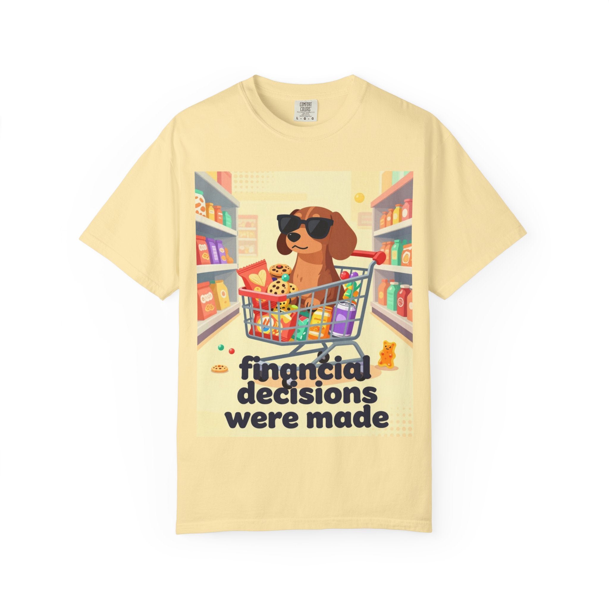 Dog with Shopping Cart T-Shirt — “Financial Decisions Were Made” Funny Graphic Tee