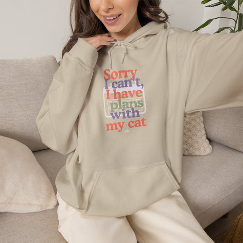 Cat Plans Hoodie — "Sorry I can't, I have plans with my cat" Cute Cozy Sweatshirt