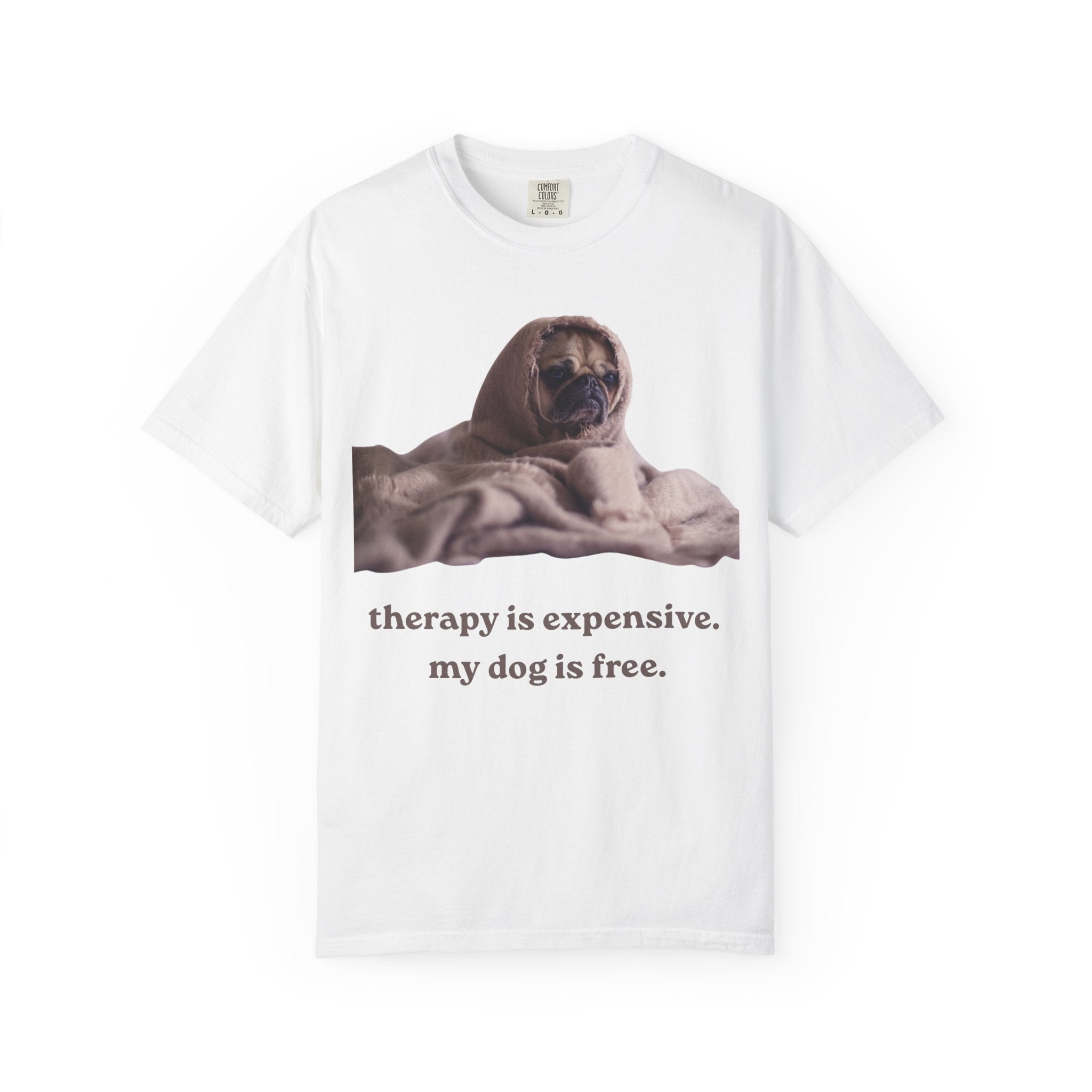 Therapy Is Expensive My Dog Is Free T-Shirt — Funny Dog Lover Tee