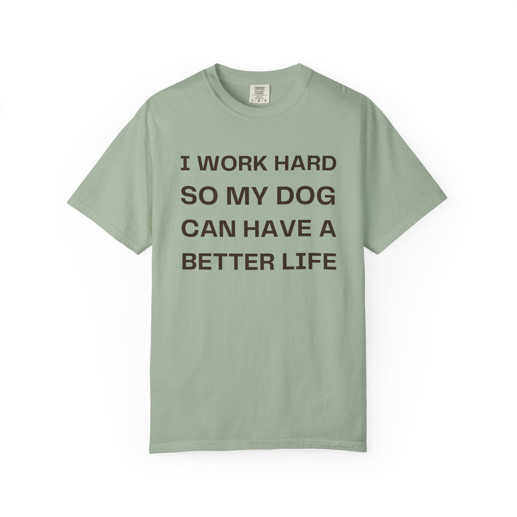 Dog Lover T-Shirt - "I Work Hard So My Dog Can Have A Better Life" Casual Tee