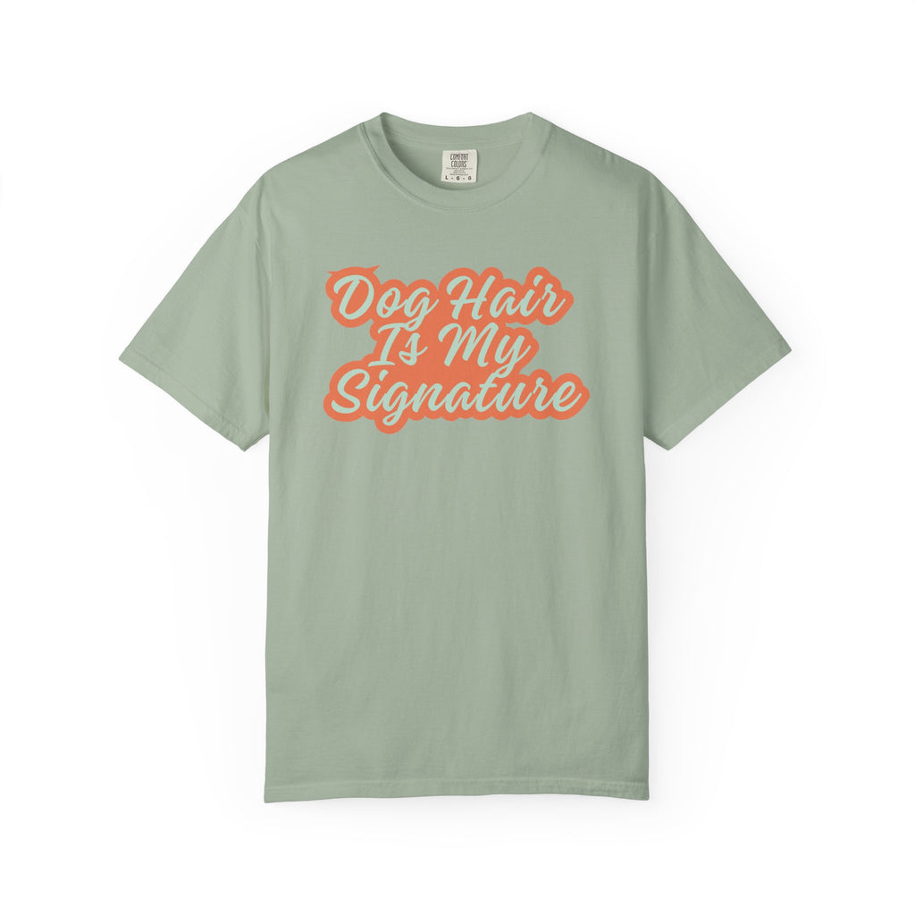 Dog Hair Is My Signature T-Shirt | Funny Dog Lover Graphic Tee | Garment-Dyed Retro Pet Owner Shirt