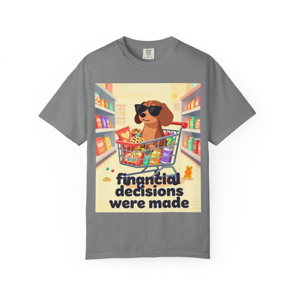 Dog with Shopping Cart T-Shirt — “Financial Decisions Were Made” Funny Graphic Tee