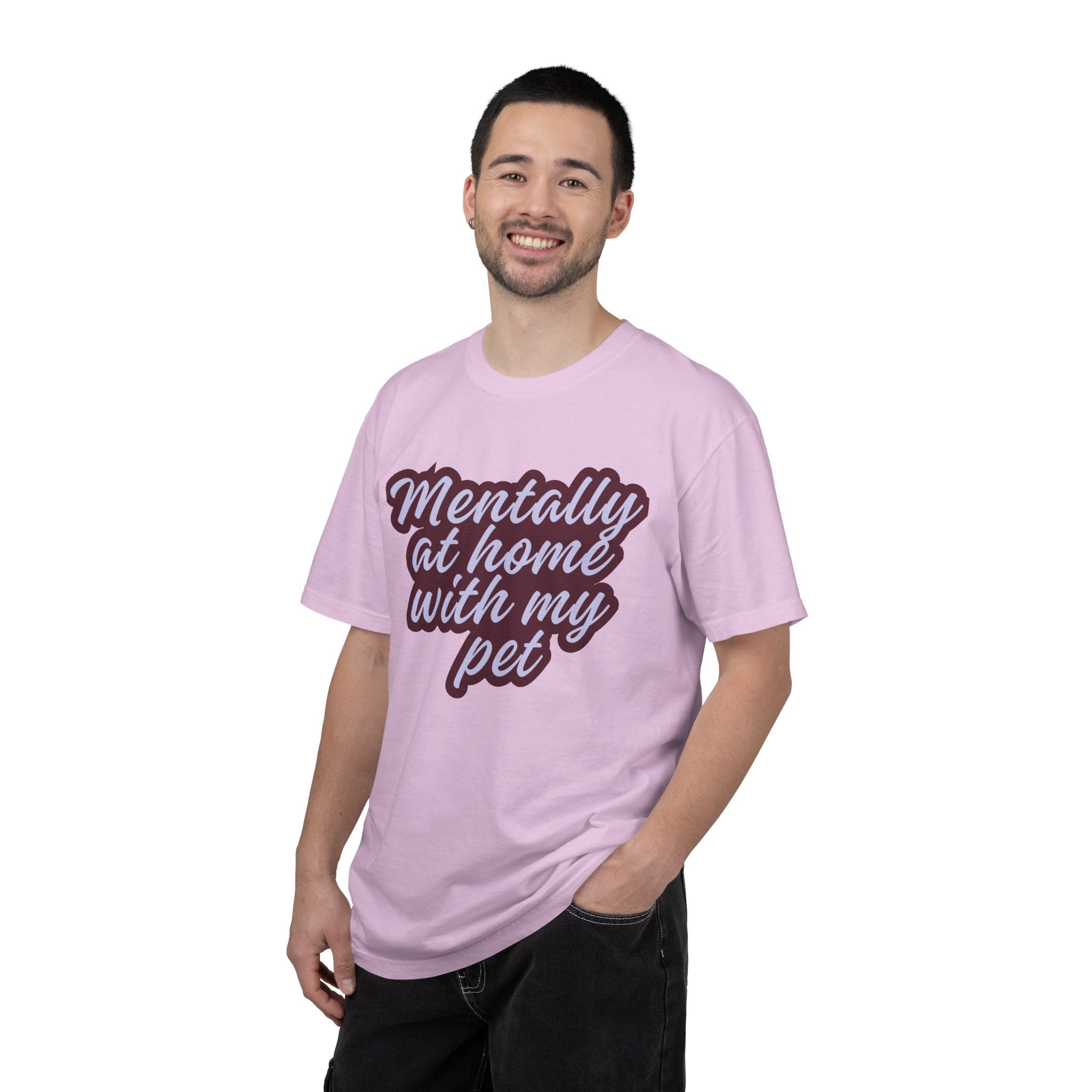 Mentally At Home With My Pet T-Shirt | Funny Dog & Cat Lover Graphic Tee | Cozy Garment-Dyed Unisex Shirt