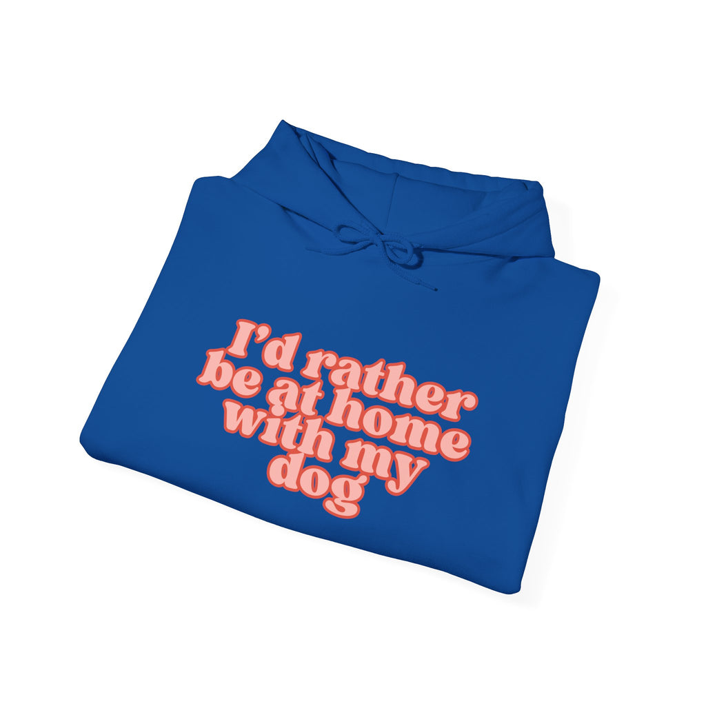 I’d Rather Be At Home With My Dog Hoodie | Funny Dog Lover Sweatshirt | Cozy Homebody Pet Owner Pullover