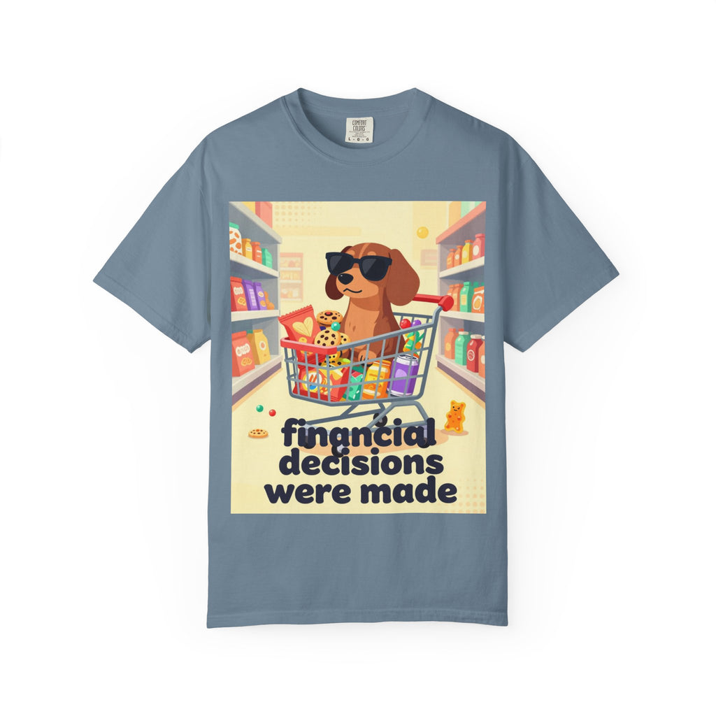 Dog with Shopping Cart T-Shirt — “Financial Decisions Were Made” Funny Graphic Tee