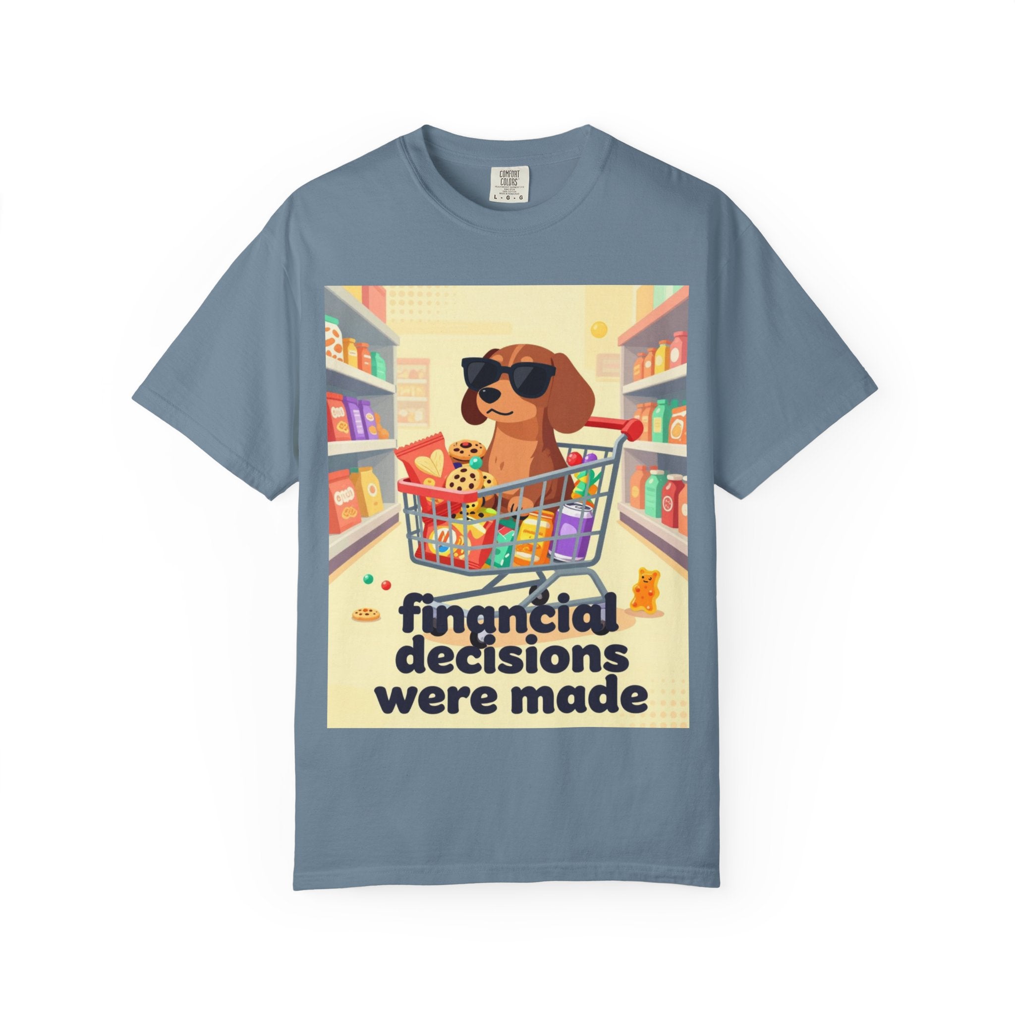 Dog with Shopping Cart T-Shirt — “Financial Decisions Were Made” Funny Graphic Tee