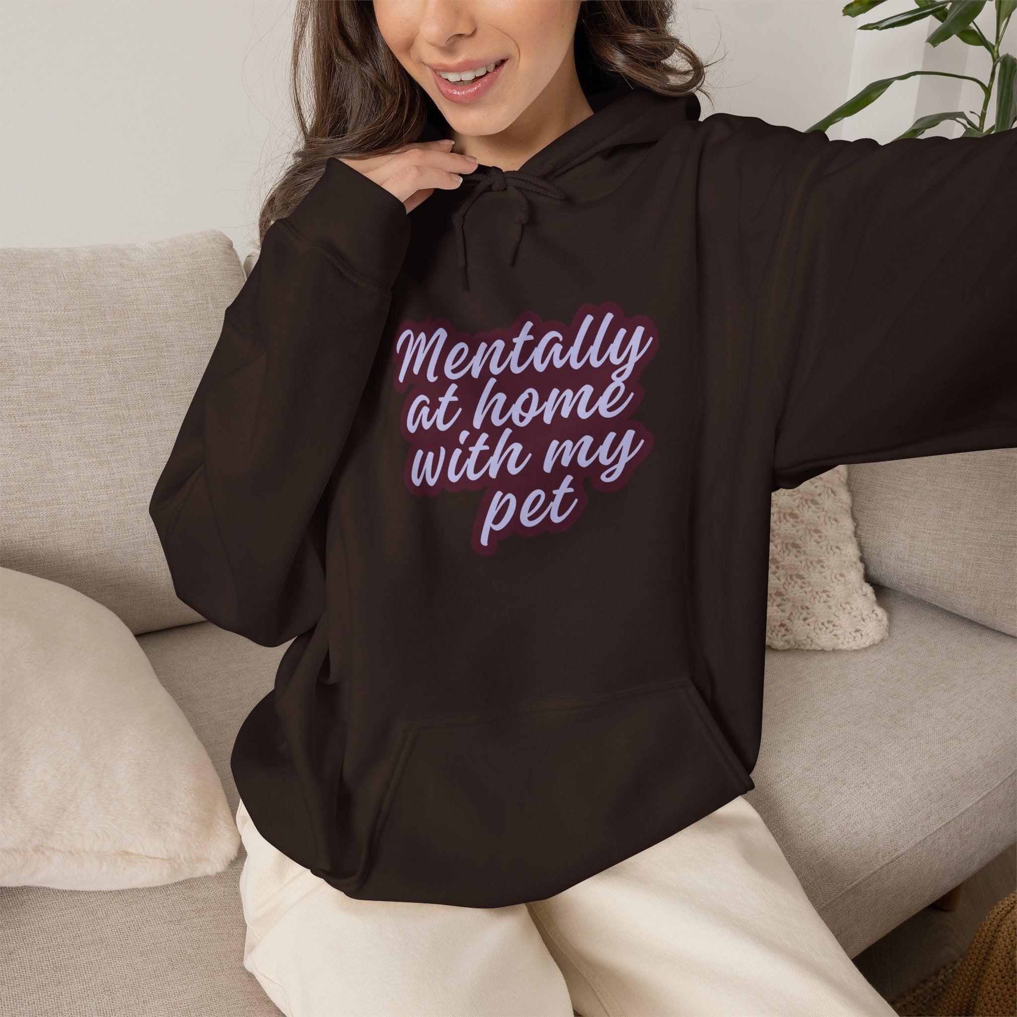 Mentally At Home With My Pet Hoodie | Cozy Dog & Cat Lover Sweatshirt Unisex Graphic Pullover