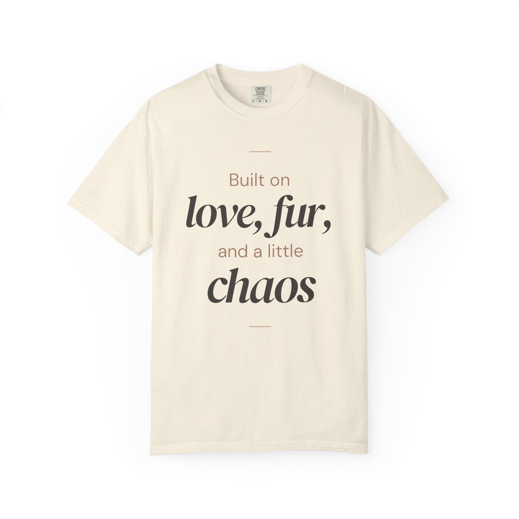 T-Shirt — "Built on love, fur, and a little chaos" Pet Lover Tee