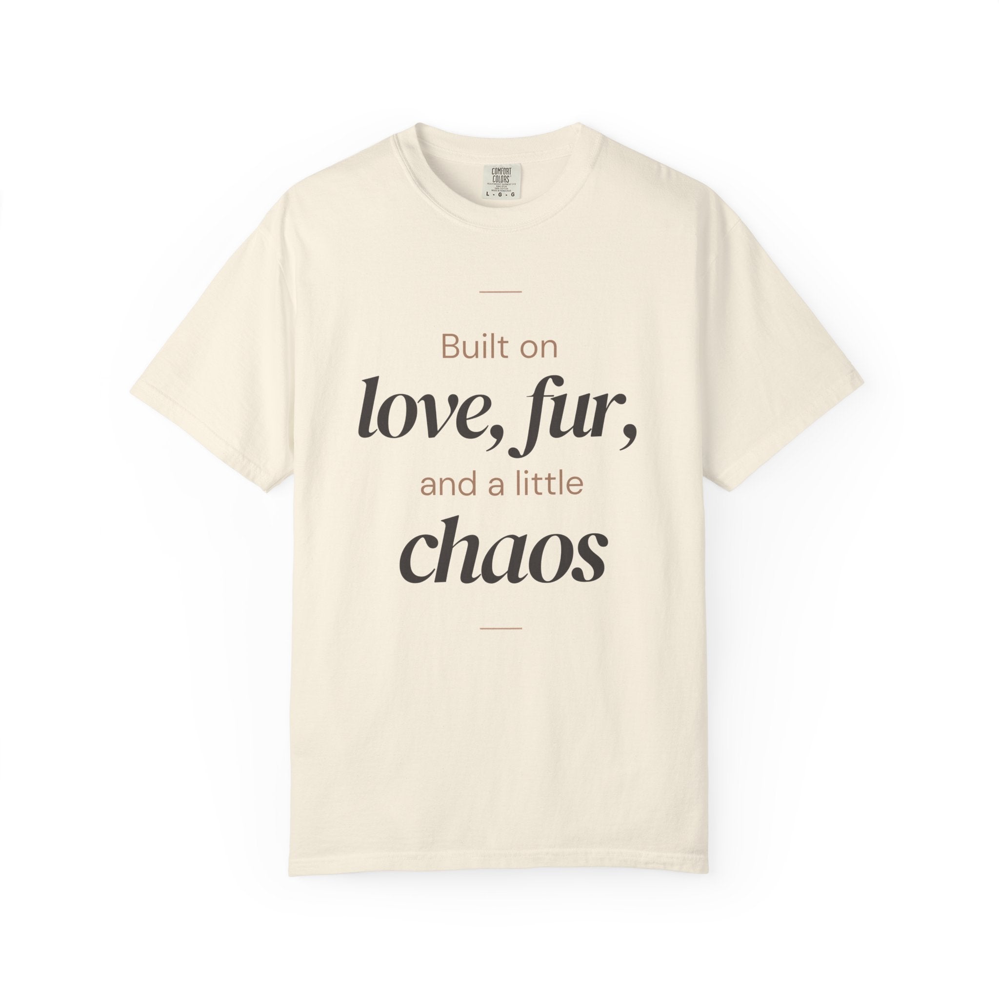 T-Shirt — "Built on love, fur, and a little chaos" Pet Lover Tee
